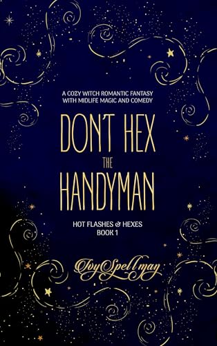 Don’t Hex the Handyman: A Cozy Witch Romantic Fantasy with Midlife Magic and Comedy (Hot Flashes & Hexes Book 1)