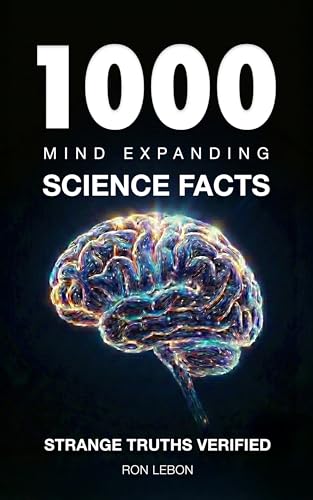 1000 MIND EXPANDING SCIENCE FACTS: Strange Truths Verified (Kindle Edition)
