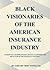 BLACK VISIONARIES OF THE AMERICAN INSURANCE  by Jarrard Powell