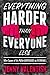 Everything Harder Than Ever...