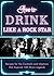 How to Drink Like a Rock St...