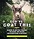 You've Goat This by Goats Gone Grazing Acres