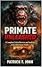 Primate Unleashed: A Comple...