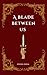 A Blade Between Us: An Enemies to Lovers Dystopian Romance