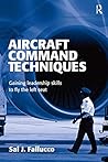 Aircraft Command Techniques: Gaining Leadership Skills to Fly the Left Seat
