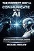 The Correct Way to Communicate with AI by Michael Medley