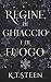 Regine di Ghiaccio e di Fuo...