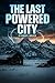 The Last Powered City: An E...