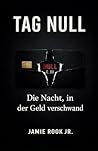 TAG NULL: Die Nacht, in der Geld verschwand. (German Edition) TAG NULL: Die Nacht, in der Geld verschwand. (German Edition)