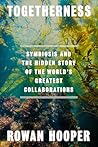 Togetherness: Symbiosis and the Hidden Story of Life's Greatest Collaborations
