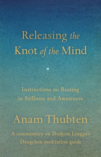 Releasing the Knot of the Mind: Instructions on Resting in Stillness and Awareness (Paperback)
