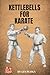 Kettlebells For Karate by Les Bubka