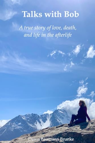 Talks with Bob: A true story of love, death, and life in the afterlife (Paperback)