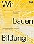 Wir bauen Bildung!: 10 Jahre Bildungsbauoffensive München (German Edition)
