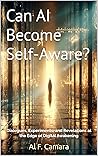 Can AI Become Self-Aware? by Al F. Camara Can AI Become Self-Aware? by Al F. Camara