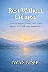 Rest Without Collapse: How to recover, sleep, and slow down without losing momentum (Embody Method)