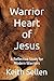 Warrior Heart of Jesus: A R...