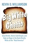 Big White Ghetto: Dead Broke, Stone-Cold Stupid, and High on Rage in the Dank Woolly Wilds of the "Real America" Book cover for Big White Ghetto: Dead Broke, Stone-Cold Stupid, and High on Rage in the Dank Woolly Wilds of the "Real America"