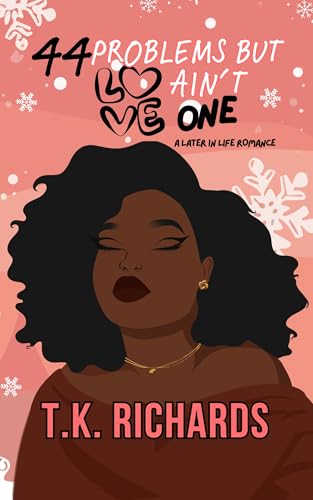 44 Problems But Love Ain't One: A Later In Life Romance (Kindle Edition)