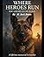 Where Heroes Run: The Ameri...