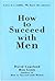How to Succeed with Men