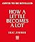 How a Little Becomes a Lot: The Art of Small Changes for a More Meaningful Life