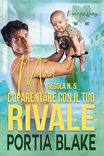 Regola n. 5: Mai coparentare con il tuo rivale (Italian Edition)