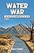 Water War: The Fight for Ca...