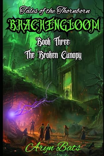 Brackengloom Book Three: The Broken Canopy (Brackengloom: Tales of the Thornborn)