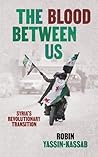 The Blood Between Us: Syria's Revolutionary Transition