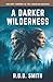 A Darker Wilderness: Ancien...