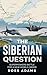 The Siberian Question: A Ha...