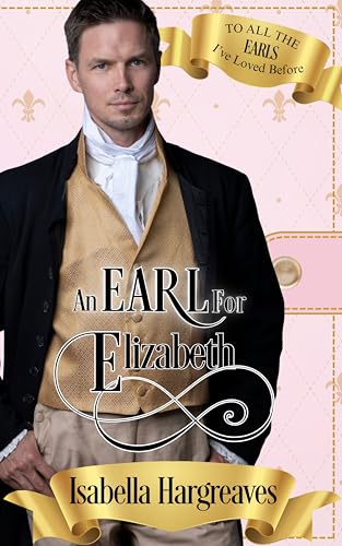 An Earl for Elizabeth: To All the Earls I've Loved Before (Kindle Edition)