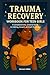 Trauma Recovery Workbook for Teen Girls  by Dorcas A. Miller