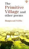 The Primitive Village and other poems by Man Prasad Subba