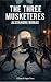 The Three Musketeers: The Iconic Swashbuckling Adventure of Honor, Friendship, and Courage