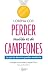 Perder también es de campeo...