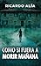 Como si fuera a morir mañana by Ricardo Alía