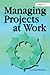 Managing Projects at Work