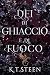 Dei di Ghiaccio e di Fuoco ...