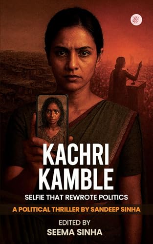 Kachri Kamble: Selfie that rewrote politics (Kindle Edition)