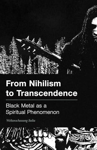 From Nihilism to Transcendence: Black Metal as a Spiritual Phenomenon (Kindle Edition)