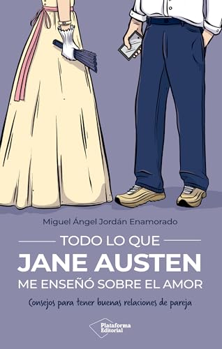 Todo lo que Jane Austen me enseñó sobre el amor: Consejos para tener buenas relaciones de pareja (Spanish Edition)