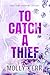 To Catch a Thief by Molly Kerr