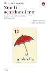 Non ti scordar di me: Storia vera e immaginaria dell'ombrello (Italian Edition)