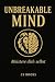 UNBREAKABLE MIND: Meistere dich selbst – mentale Stärke, Disziplin, Stoizismus & innere Klarheit für ein unerschütterliches Leben. (German Edition)