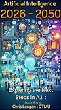 Book cover for Artificial Intelligence 2026 - 2050: Exploring the Next Steps in A.I. : according to Chris Langan CTMU