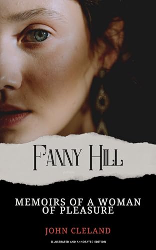 Fanny Hill - Memoirs of a Woman of Pleasure: Annotated and Illustrated Edition