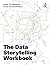 The Data Storytelling Workbook