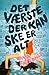 Det værste der kan ske er alt